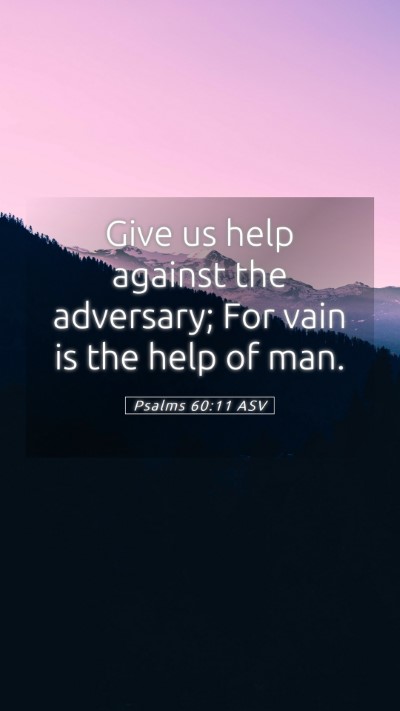 Picture 05 - Psalms 60:11 ASV Mobile Phone Wallpaper - Give us help against the adversary; For vain is - Mobile Bible Verse Wallpaper