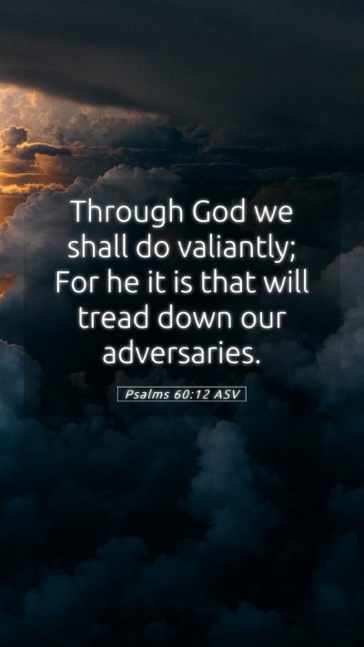Picture 05 - Psalms 60:12 ASV Mobile Phone Wallpaper - Through God we shall do valiantly; For he it is - Mobile Bible Verse Wallpaper