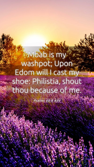 Picture 05 - Psalms 60:8 ASV Mobile Phone Wallpaper - Moab is my washpot; Upon Edom will I cast my - Mobile Bible Verse Wallpaper