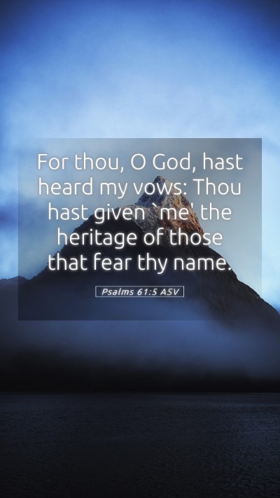 Picture 05 - Psalms 61:5 ASV Mobile Phone Wallpaper - For thou, O God, hast heard my vows: Thou hast - Mobile Bible Verse Wallpaper