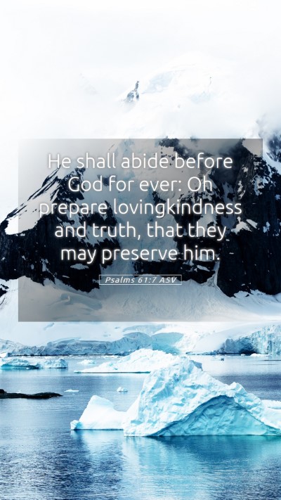 Picture 05 - Psalms 61:7 ASV Mobile Phone Wallpaper - He shall abide before God for ever: Oh prepare - Mobile Bible Verse Wallpaper