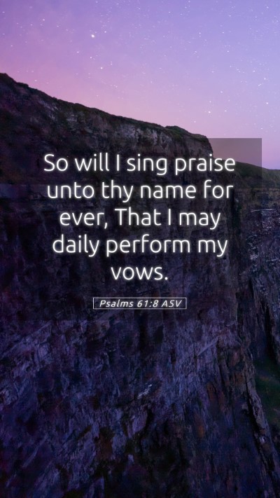 Picture 05 - Psalms 61:8 ASV Mobile Phone Wallpaper - So will I sing praise unto thy name for ever, - Mobile Bible Verse Wallpaper