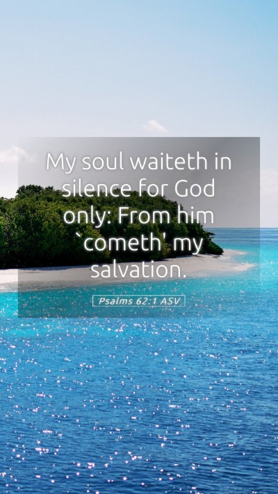 Picture 05 - Psalms 62:1 ASV Mobile Phone Wallpaper - My soul waiteth in silence for God only: From him - Mobile Bible Verse Wallpaper
