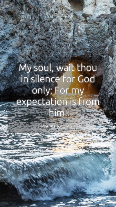 Picture 05 - Psalms 62:5 ASV Mobile Phone Wallpaper - My soul, wait thou in silence for God only; For - Mobile Bible Verse Wallpaper