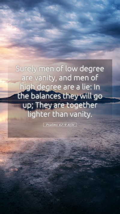 Picture 05 - Psalms 62:9 ASV Mobile Phone Wallpaper - Surely men of low degree are vanity, and men of - Mobile Bible Verse Wallpaper