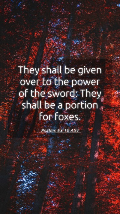 Picture 05 - Psalms 63:10 ASV Mobile Phone Wallpaper - They shall be given over to the power of the - Mobile Bible Verse Wallpaper