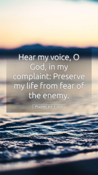 Picture 05 - Psalms 64:1 ASV Mobile Phone Wallpaper - Hear my voice, O God, in my complaint: Preserve - Mobile Bible Verse Wallpaper