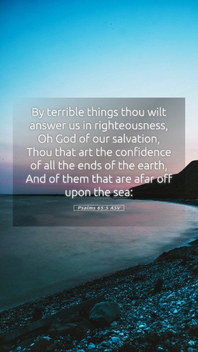 Picture 05 - Psalms 65:5 ASV Mobile Phone Wallpaper - By terrible things thou wilt answer us in - Mobile Bible Verse Wallpaper