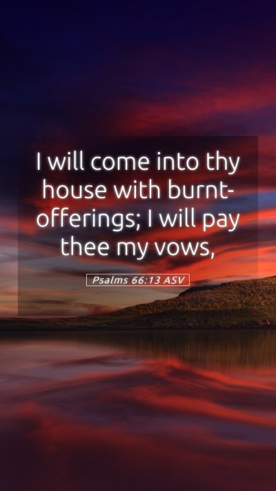 Picture 05 - Psalms 66:13 ASV Mobile Phone Wallpaper - I will come into thy house with burnt-offerings; - Mobile Bible Verse Wallpaper