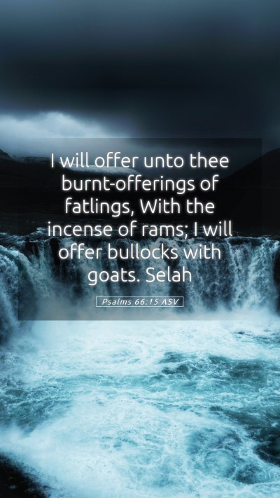 Picture 05 - Psalms 66:15 ASV Mobile Phone Wallpaper - I will offer unto thee burnt-offerings of - Mobile Bible Verse Wallpaper