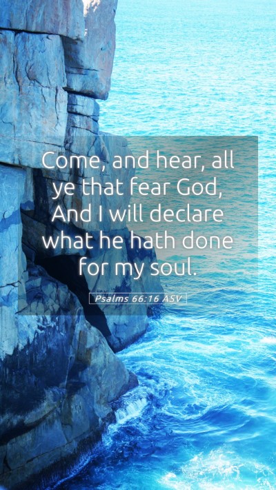 Picture 05 - Psalms 66:16 ASV Mobile Phone Wallpaper - Come, and hear, all ye that fear God, And I will - Mobile Bible Verse Wallpaper
