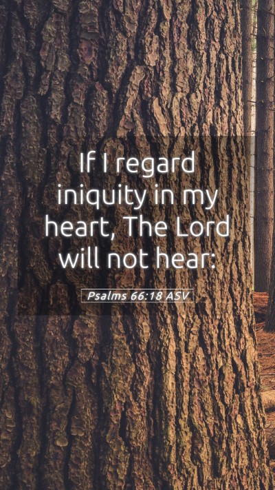 Picture 05 - Psalms 66:18 ASV Mobile Phone Wallpaper - If I regard iniquity in my heart, The Lord will - Mobile Bible Verse Wallpaper