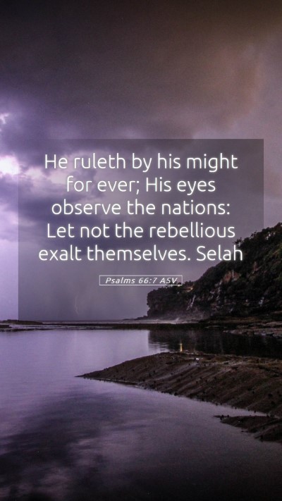 Picture 05 - Psalms 66:7 ASV Mobile Phone Wallpaper - He ruleth by his might for ever; His eyes observe - Mobile Bible Verse Wallpaper