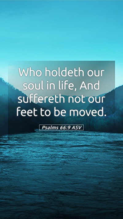 Picture 05 - Psalms 66:9 ASV Mobile Phone Wallpaper - Who holdeth our soul in life, And suffereth not - Mobile Bible Verse Wallpaper