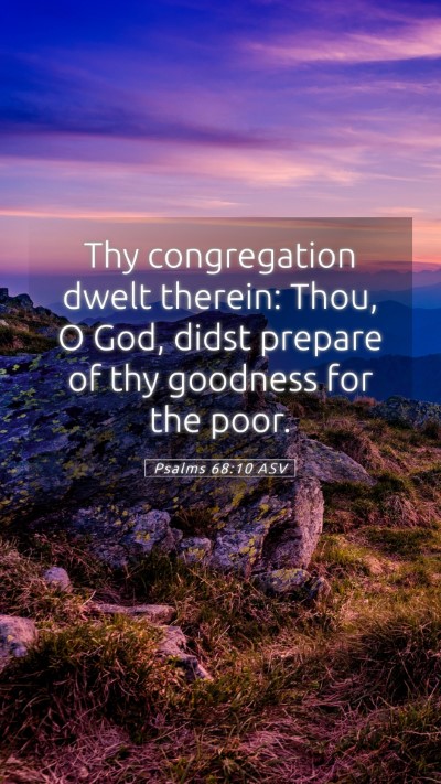 Picture 05 - Psalms 68:10 ASV Mobile Phone Wallpaper - Thy congregation dwelt therein: Thou, O God, - Mobile Bible Verse Wallpaper