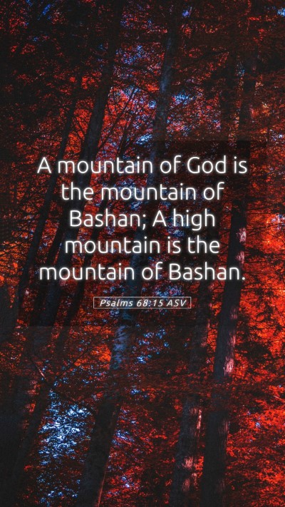 Picture 05 - Psalms 68:15 ASV Mobile Phone Wallpaper - A mountain of God is the mountain of Bashan; A - Mobile Bible Verse Wallpaper