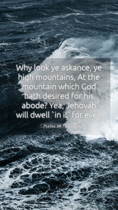 Picture 05 - Psalms 68:16 ASV Mobile Phone Wallpaper - Why look ye askance, ye high mountains, At the - Mobile Bible Verse Wallpaper