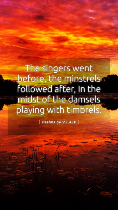 Picture 05 - Psalms 68:25 ASV Mobile Phone Wallpaper - The singers went before, the minstrels followed - Mobile Bible Verse Wallpaper