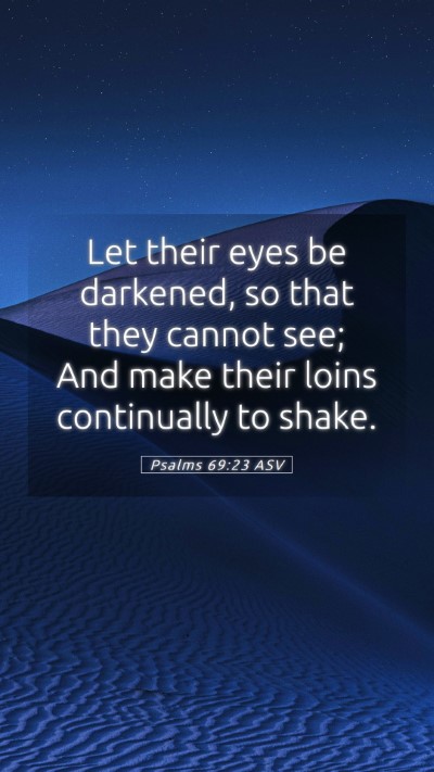 Picture 05 - Psalms 69:23 ASV Mobile Phone Wallpaper - Let their eyes be darkened, so that they cannot - Mobile Bible Verse Wallpaper