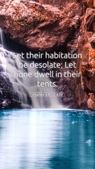 Picture 05 - Psalms 69:25 ASV Mobile Phone Wallpaper - Let their habitation be desolate; Let none dwell - Mobile Bible Verse Wallpaper