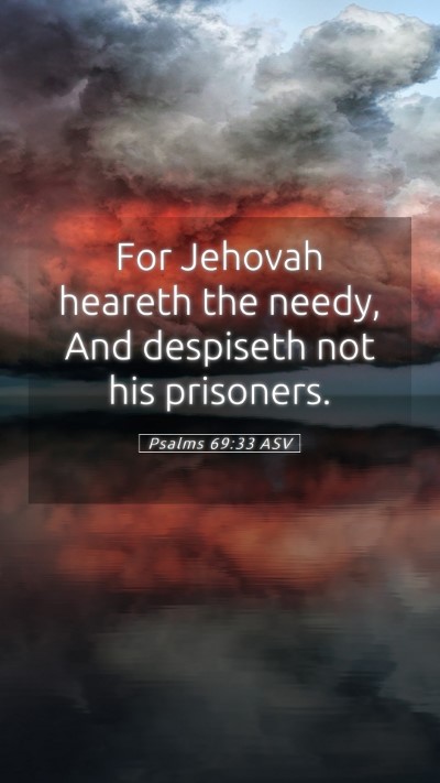 Picture 05 - Psalms 69:33 ASV Mobile Phone Wallpaper - For Jehovah heareth the needy, And despiseth not - Mobile Bible Verse Wallpaper