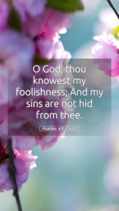 Picture 05 - Psalms 69:5 ASV Mobile Phone Wallpaper - O God, thou knowest my foolishness; And my sins - Mobile Bible Verse Wallpaper