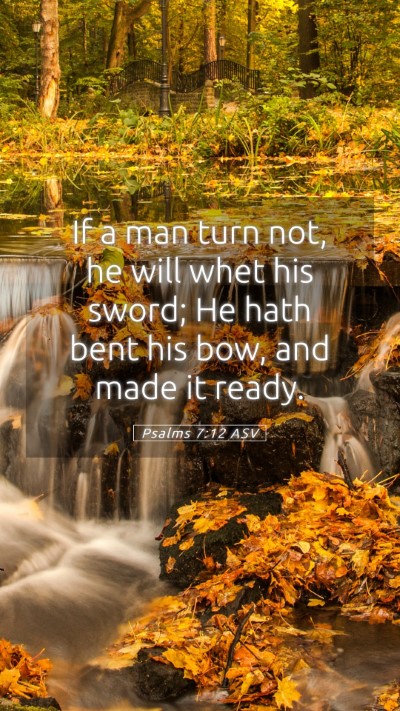 Picture 05 - Psalms 7:12 ASV Mobile Phone Wallpaper - If a man turn not, he will whet his sword; He - Mobile Bible Verse Wallpaper