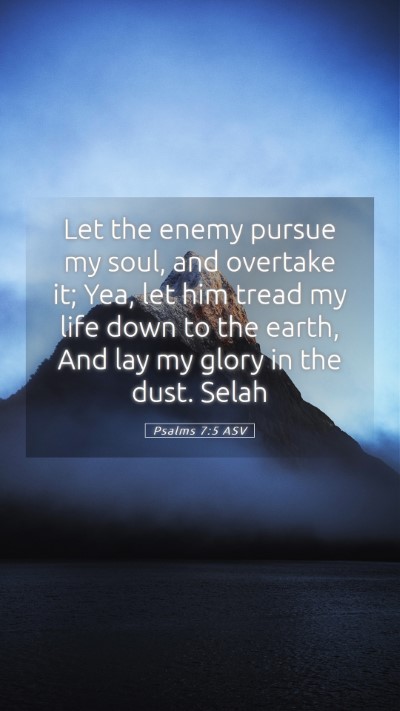 Picture 05 - Psalms 7:5 ASV Mobile Phone Wallpaper - Let the enemy pursue my soul, and overtake it; - Mobile Bible Verse Wallpaper