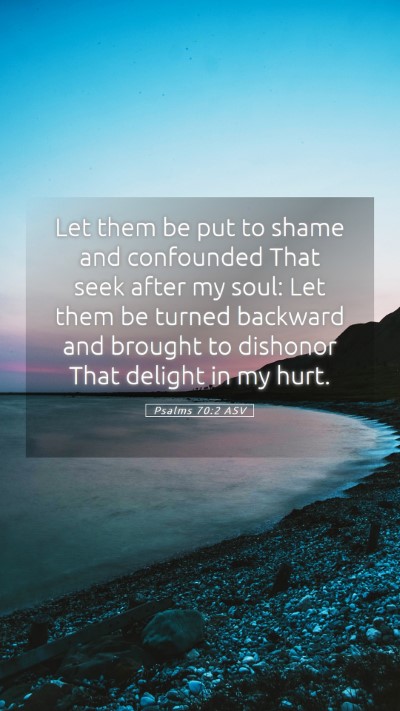 Picture 05 - Psalms 70:2 ASV Mobile Phone Wallpaper - Let them be put to shame and confounded That seek - Mobile Bible Verse Wallpaper