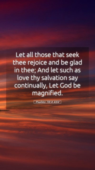 Picture 05 - Psalms 70:4 ASV Mobile Phone Wallpaper - Let all those that seek thee rejoice and be glad - Mobile Bible Verse Wallpaper