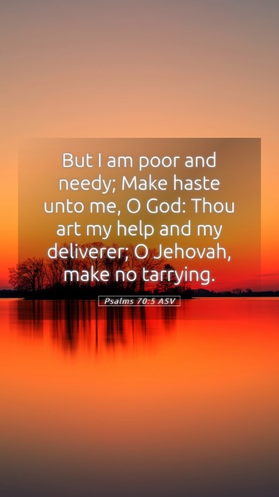 Picture 05 - Psalms 70:5 ASV Mobile Phone Wallpaper - But I am poor and needy; Make haste unto me, O - Mobile Bible Verse Wallpaper