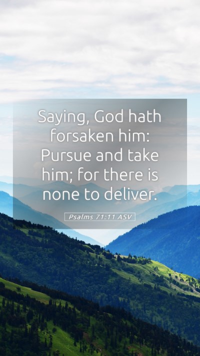 Picture 05 - Psalms 71:11 ASV Mobile Phone Wallpaper - Saying, God hath forsaken him: Pursue and take - Mobile Bible Verse Wallpaper