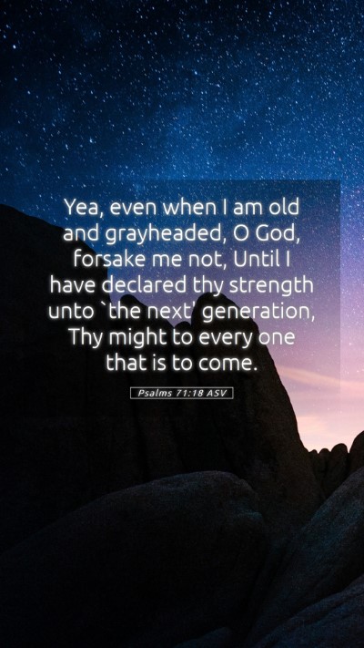 Picture 05 - Psalms 71:18 ASV Mobile Phone Wallpaper - Yea, even when I am old and grayheaded, O God, - Mobile Bible Verse Wallpaper