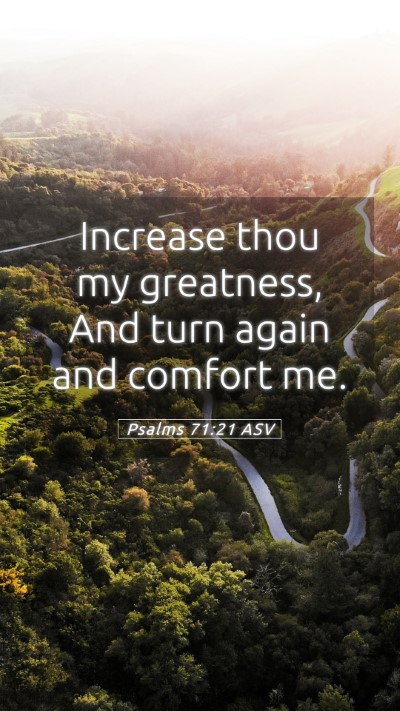 Picture 05 - Psalms 71:21 ASV Mobile Phone Wallpaper - Increase thou my greatness, And turn again and - Mobile Bible Verse Wallpaper