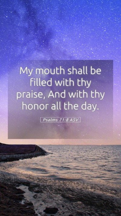 Picture 05 - Psalms 71:8 ASV Mobile Phone Wallpaper - My mouth shall be filled with thy praise, And - Mobile Bible Verse Wallpaper
