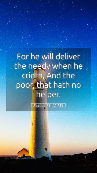 Picture 05 - Psalms 72:12 ASV Mobile Phone Wallpaper - For he will deliver the needy when he crieth, And - Mobile Bible Verse Wallpaper