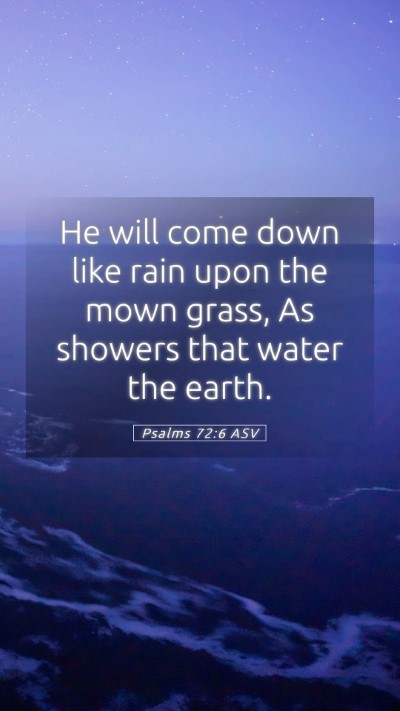 Picture 05 - Psalms 72:6 ASV Mobile Phone Wallpaper - He will come down like rain upon the mown grass, - Mobile Bible Verse Wallpaper