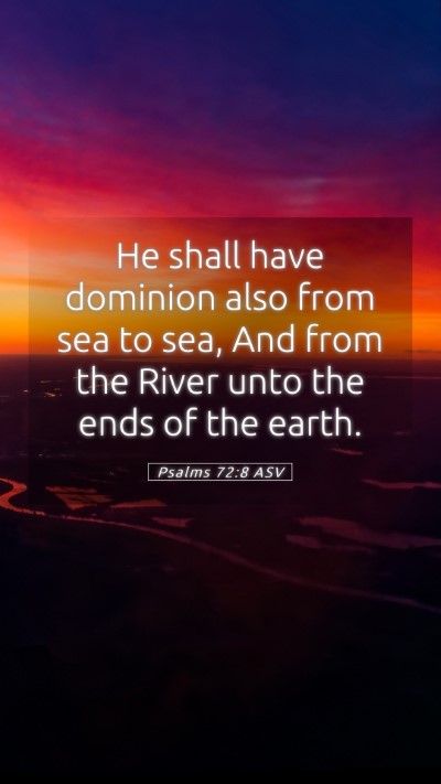 Picture 05 - Psalms 72:8 ASV Mobile Phone Wallpaper - He shall have dominion also from sea to sea, And - Mobile Bible Verse Wallpaper
