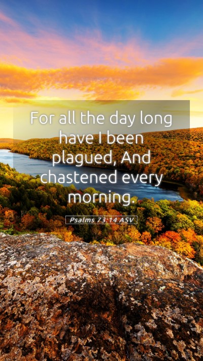 Picture 05 - Psalms 73:14 ASV Mobile Phone Wallpaper - For all the day long have I been plagued, And - Mobile Bible Verse Wallpaper