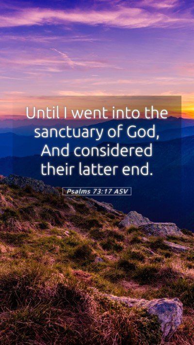 Picture 05 - Psalms 73:17 ASV Mobile Phone Wallpaper - Until I went into the sanctuary of God, And - Mobile Bible Verse Wallpaper