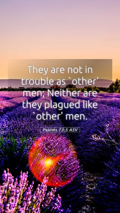 Picture 05 - Psalms 73:5 ASV Mobile Phone Wallpaper - They are not in trouble as `other' men; Neither - Mobile Bible Verse Wallpaper