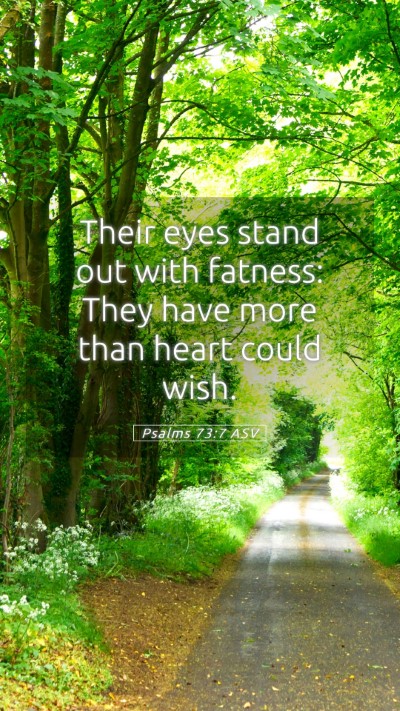 Picture 05 - Psalms 73:7 ASV Mobile Phone Wallpaper - Their eyes stand out with fatness: They have more - Mobile Bible Verse Wallpaper