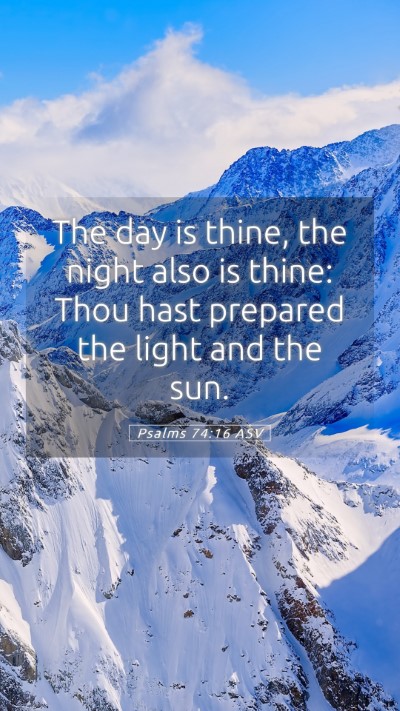 Picture 05 - Psalms 74:16 ASV Mobile Phone Wallpaper - The day is thine, the night also is thine: Thou - Mobile Bible Verse Wallpaper