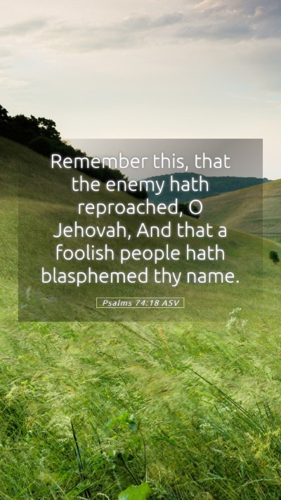 Picture 05 - Psalms 74:18 ASV Mobile Phone Wallpaper - Remember this, that the enemy hath reproached, O - Mobile Bible Verse Wallpaper