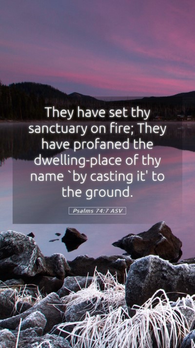 Picture 05 - Psalms 74:7 ASV Mobile Phone Wallpaper - They have set thy sanctuary on fire; They have - Mobile Bible Verse Wallpaper