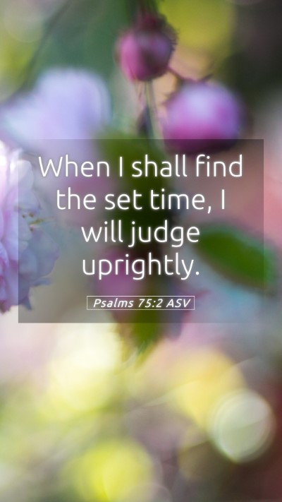 Picture 05 - Psalms 75:2 ASV Mobile Phone Wallpaper - When I shall find the set time, I will judge - Mobile Bible Verse Wallpaper
