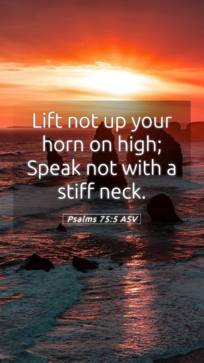 Picture 05 - Psalms 75:5 ASV Mobile Phone Wallpaper - Lift not up your horn on high; Speak not with a - Mobile Bible Verse Wallpaper