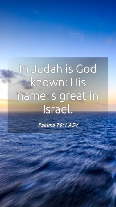 Picture 05 - Psalms 76:1 ASV Mobile Phone Wallpaper - In Judah is God known: His name is great in - Mobile Bible Verse Wallpaper