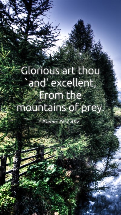 Picture 05 - Psalms 76:4 ASV Mobile Phone Wallpaper - Glorious art thou `and' excellent, From the - Mobile Bible Verse Wallpaper
