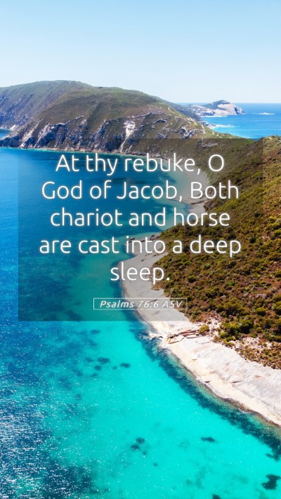 Picture 05 - Psalms 76:6 ASV Mobile Phone Wallpaper - At thy rebuke, O God of Jacob, Both chariot and - Mobile Bible Verse Wallpaper